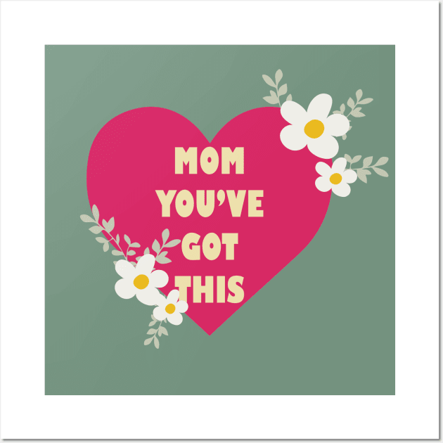 Mum, You've Got This Wall Art by Heartfeltarts